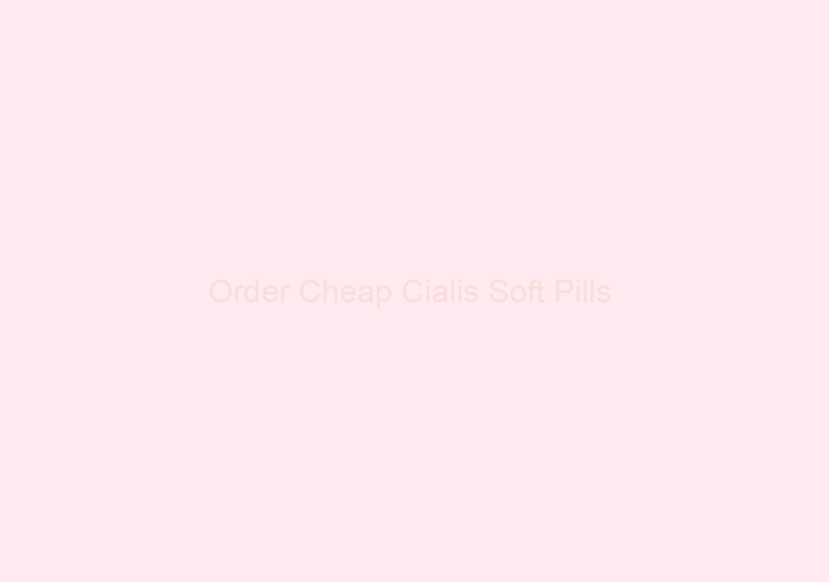 Order Cheap Cialis Soft Pills / Free Samples For All Orders / Fast Order Delivery